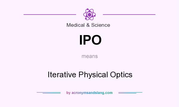 What does IPO mean? It stands for Iterative Physical Optics