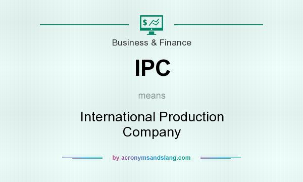 What does IPC mean? It stands for International Production Company