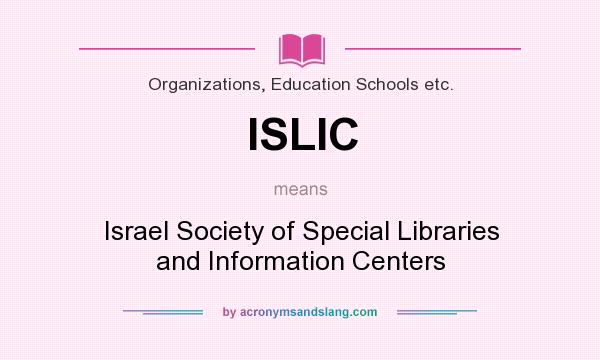 What does ISLIC mean? It stands for Israel Society of Special Libraries and Information Centers
