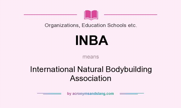 What does INBA mean? It stands for International Natural Bodybuilding Association