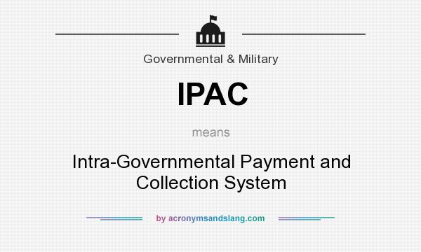 What does IPAC mean? It stands for Intra-Governmental Payment and Collection System