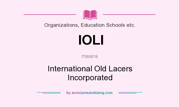 What does IOLI mean? It stands for International Old Lacers Incorporated