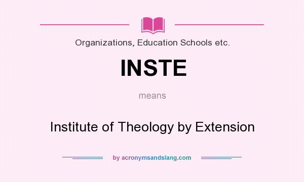 What does INSTE mean? It stands for Institute of Theology by Extension