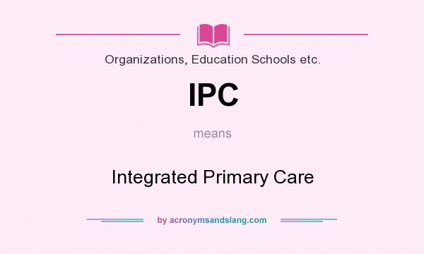 What does IPC mean? It stands for Integrated Primary Care