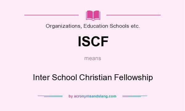 What does ISCF mean? It stands for Inter School Christian Fellowship