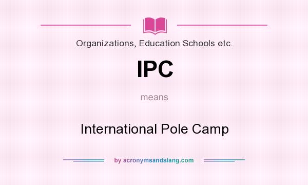 What does IPC mean? It stands for International Pole Camp