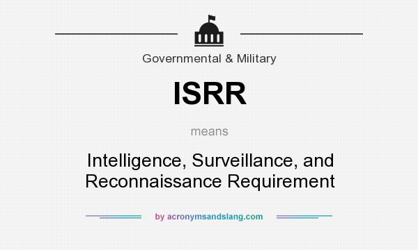 What does ISRR mean? It stands for Intelligence, Surveillance, and Reconnaissance Requirement