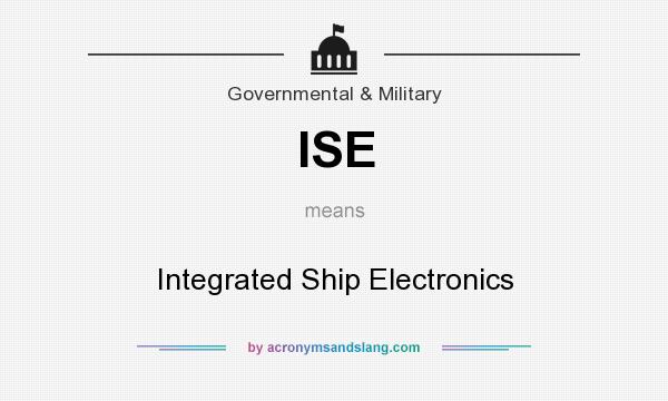 What does ISE mean? It stands for Integrated Ship Electronics