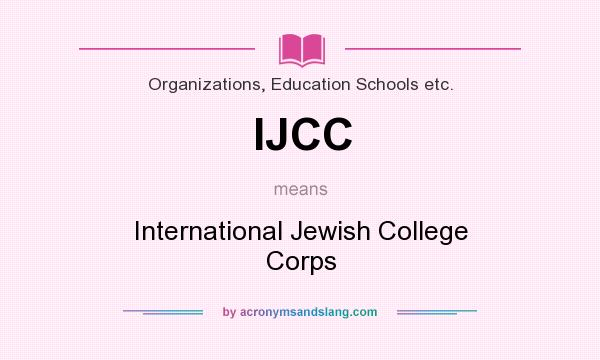 What does IJCC mean? It stands for International Jewish College Corps