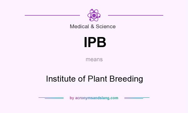 What does IPB mean? It stands for Institute of Plant Breeding