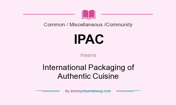 What does IPAC mean? It stands for International Packaging of Authentic Cuisine