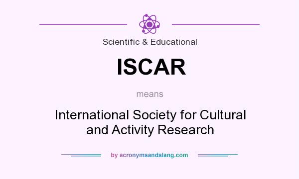 What does ISCAR mean? It stands for International Society for Cultural and Activity Research