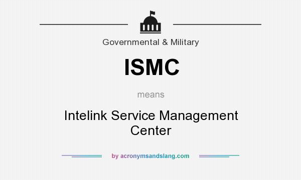 What does ISMC mean? It stands for Intelink Service Management Center