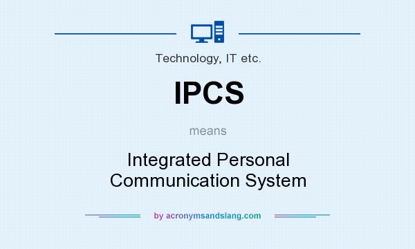 What does IPCS mean? It stands for Integrated Personal Communication System