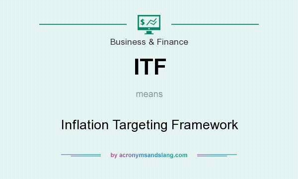 What does ITF mean? It stands for Inflation Targeting Framework