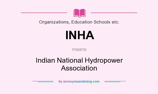 What does INHA mean? It stands for Indian National Hydropower Association