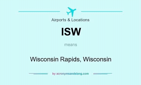 What does ISW mean? It stands for Wisconsin Rapids, Wisconsin