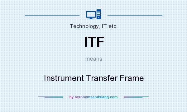 What does ITF mean? It stands for Instrument Transfer Frame