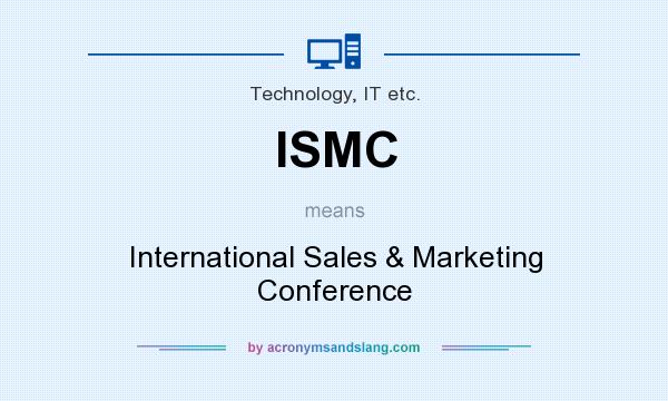 What does ISMC mean? It stands for International Sales & Marketing Conference
