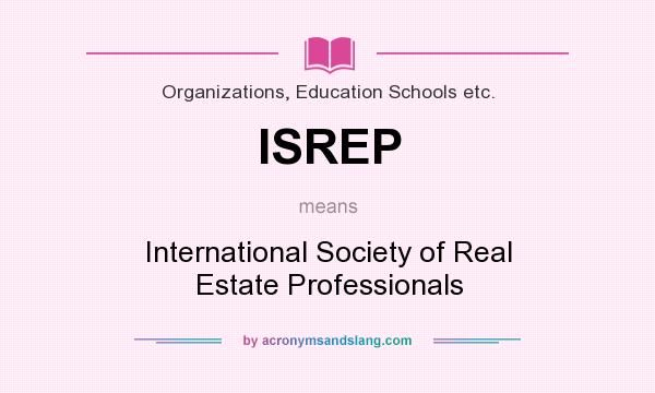 What does ISREP mean? It stands for International Society of Real Estate Professionals
