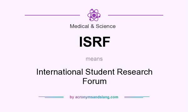 What does ISRF mean? It stands for International Student Research Forum