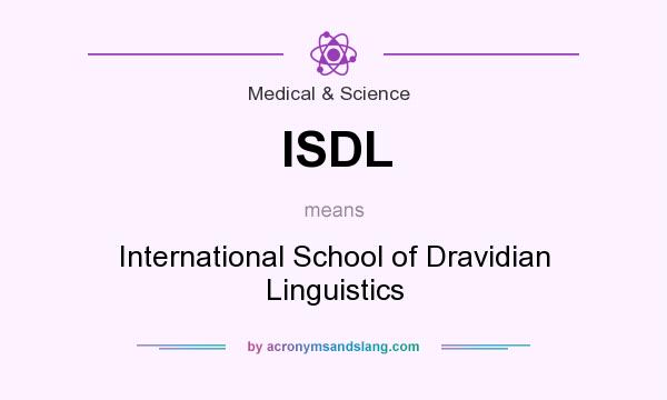 What does ISDL mean? It stands for International School of Dravidian Linguistics