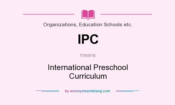 What does IPC mean? It stands for International Preschool Curriculum