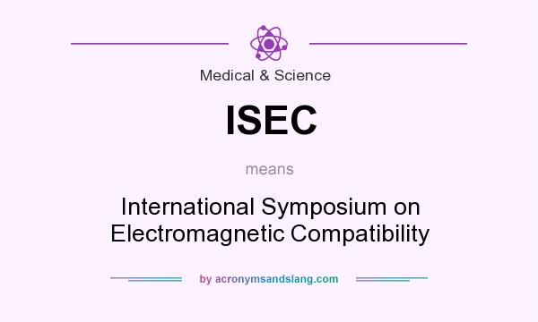 What does ISEC mean? It stands for International Symposium on Electromagnetic Compatibility