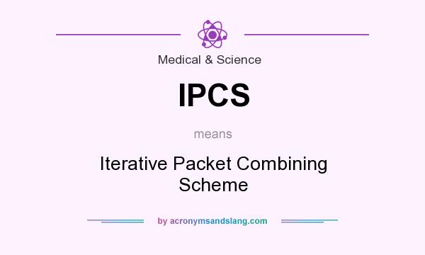 What does IPCS mean? It stands for Iterative Packet Combining Scheme