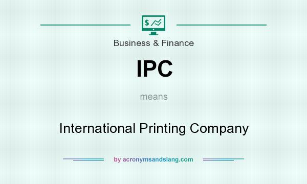 What does IPC mean? It stands for International Printing Company