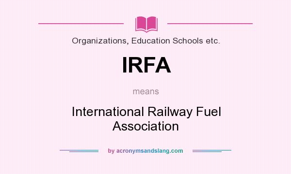 What does IRFA mean? It stands for International Railway Fuel Association