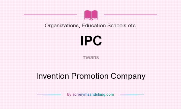 What does IPC mean? It stands for Invention Promotion Company
