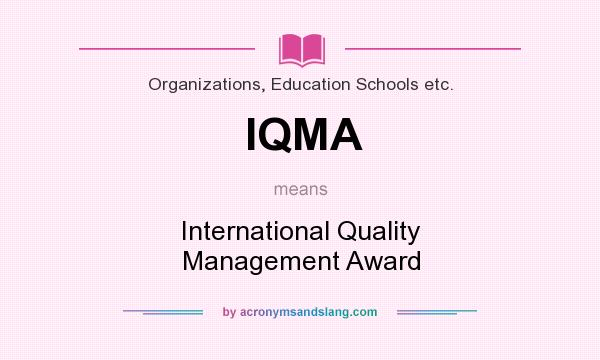 What does IQMA mean? It stands for International Quality Management Award