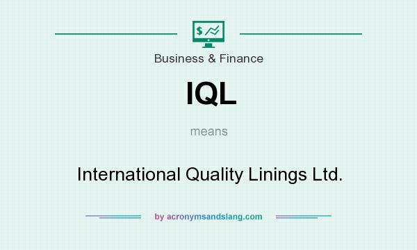 What does IQL mean? It stands for International Quality Linings Ltd.