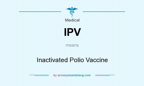 What does IPV mean? It stands for Inactivated Polio Vaccine