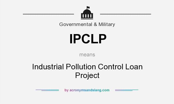 What does IPCLP mean? It stands for Industrial Pollution Control Loan Project