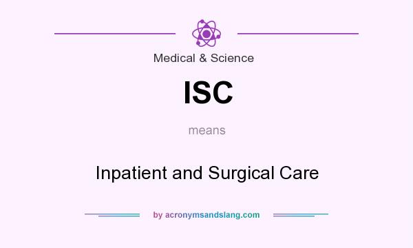 What does ISC mean? It stands for Inpatient and Surgical Care