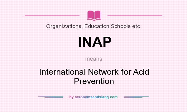 What does INAP mean? It stands for International Network for Acid Prevention