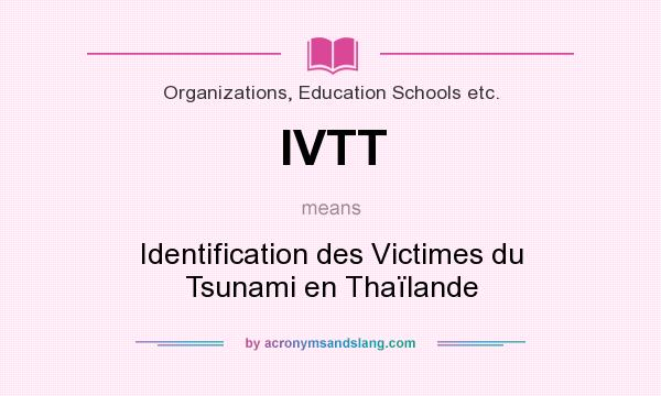 What does IVTT mean? It stands for Identification des Victimes du Tsunami en Thaïlande