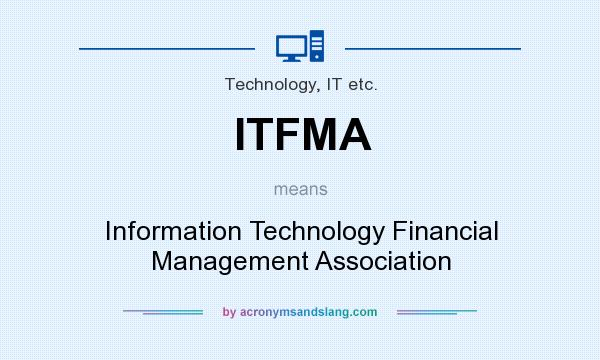 What does ITFMA mean? It stands for Information Technology Financial Management Association