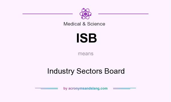 What does ISB mean? It stands for Industry Sectors Board