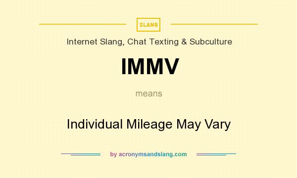 What does IMMV mean? It stands for Individual Mileage May Vary