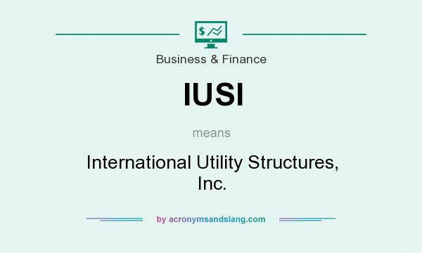 What does IUSI mean? It stands for International Utility Structures, Inc.