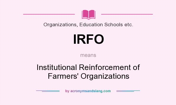 What does IRFO mean? It stands for Institutional Reinforcement of Farmers` Organizations