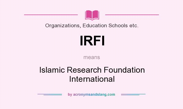 What does IRFI mean? It stands for Islamic Research Foundation International