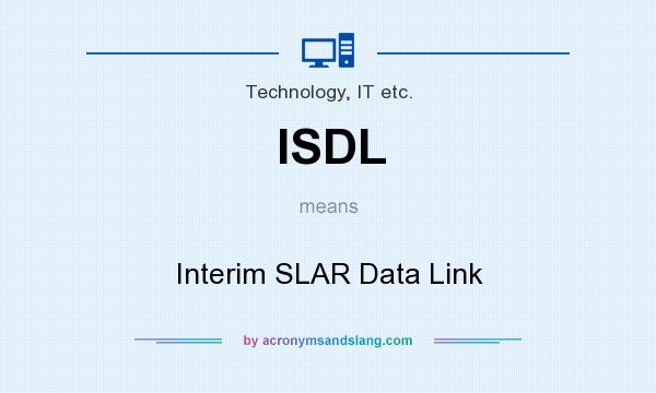 What does ISDL mean? It stands for Interim SLAR Data Link