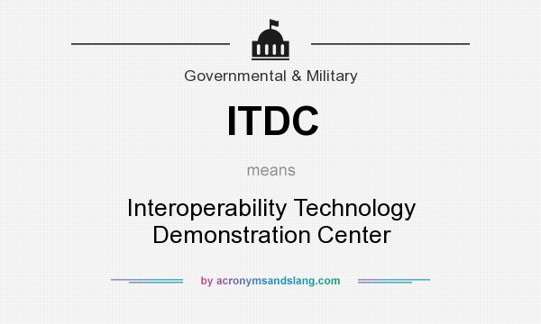 What does ITDC mean? It stands for Interoperability Technology Demonstration Center