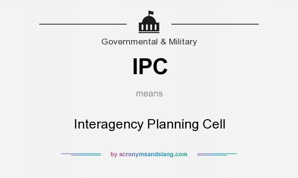 What does IPC mean? It stands for Interagency Planning Cell