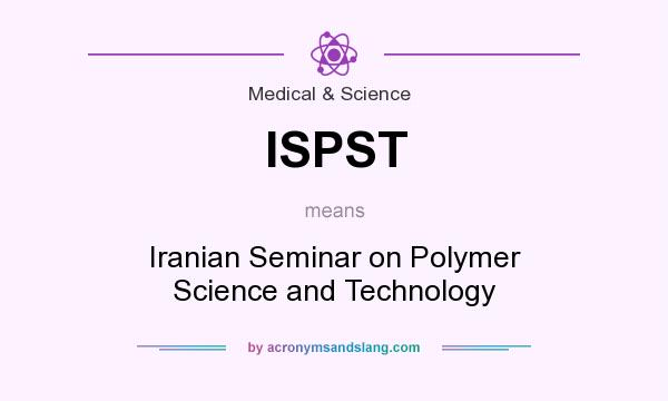What does ISPST mean? It stands for Iranian Seminar on Polymer Science and Technology