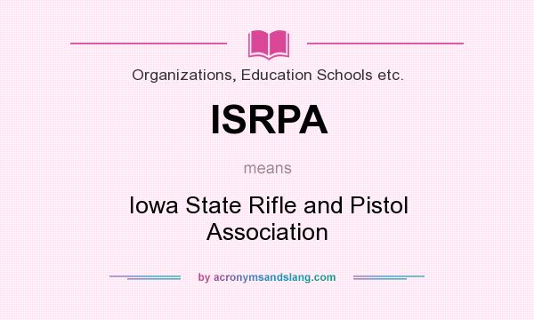 What does ISRPA mean? It stands for Iowa State Rifle and Pistol Association